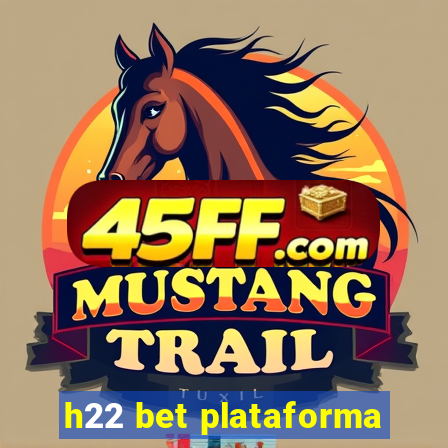 h22 bet plataforma